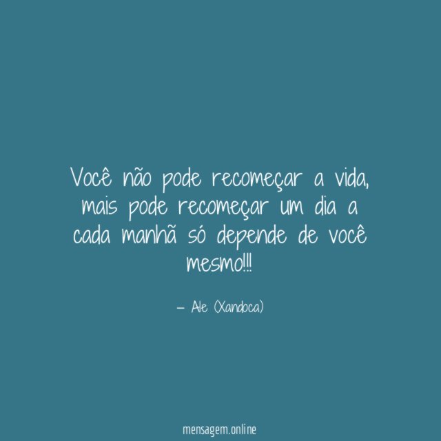 Você não pode recomeçar a vida
