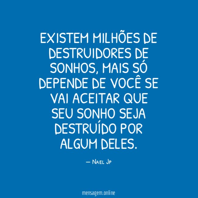 EXISTEM MILHÕES DE DESTRUIDORES DE SONHOS