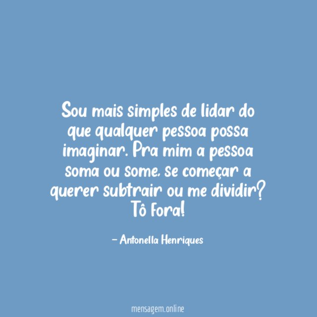 Sou mais simples de lidar do que qualquer pessoa possa imaginar