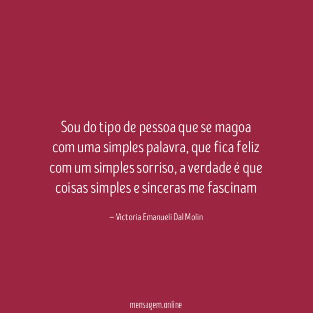 Sou do tipo de pessoa que se magoa com uma simples palavra
