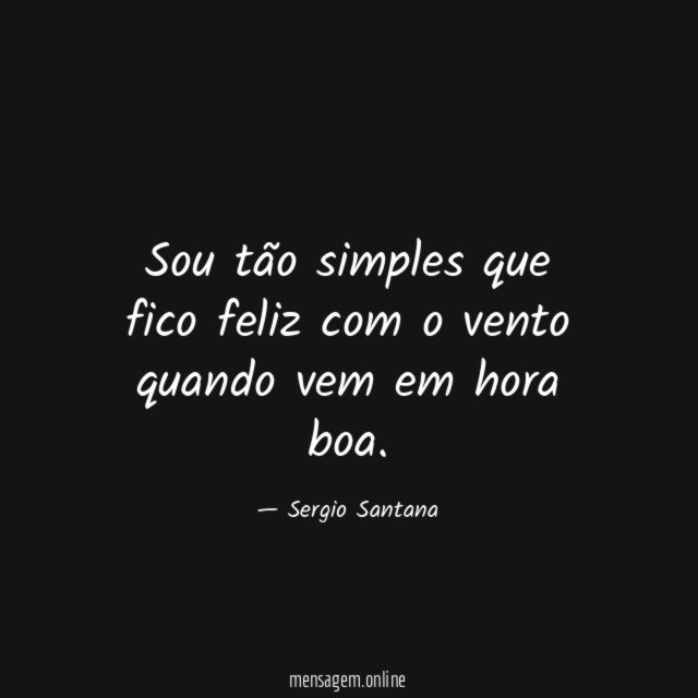 Sou tão simples que fico feliz com