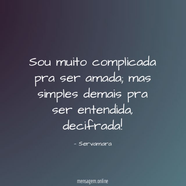 Sou muito complicada pra ser amada