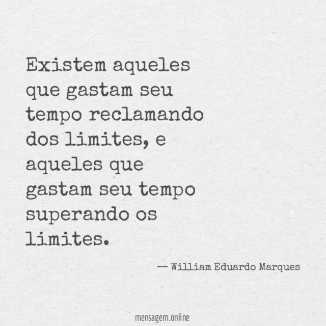 Existem aqueles que gastam seu tempo reclamando dos limites