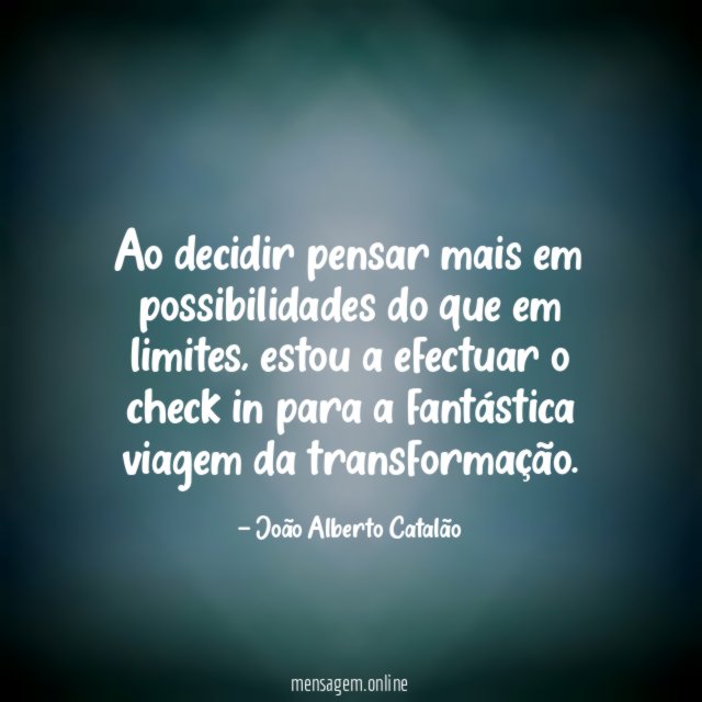Ao decidir pensar mais em possibilidades do que em limites