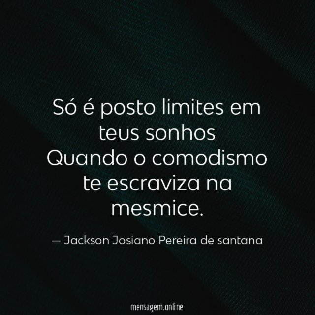 Só é posto limites em teus sonhos Quando