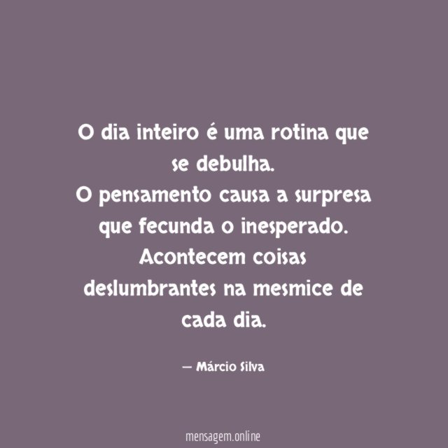 O dia inteiro é uma rotina que se debulha