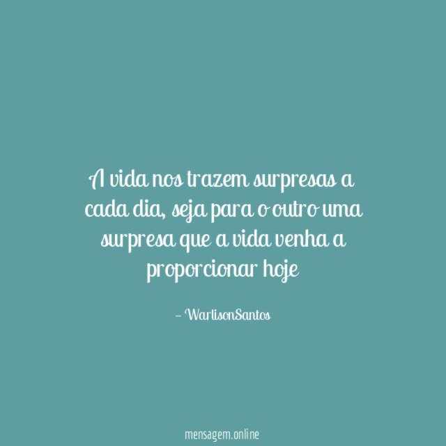 A vida nos trazem surpresas a cada dia