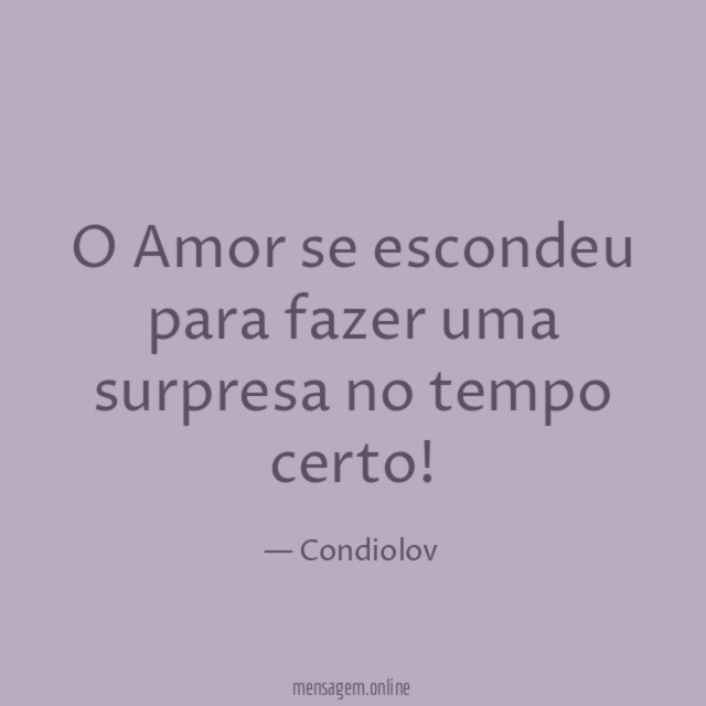 O Amor se escondeu para fazer uma surpresa no tempo certo