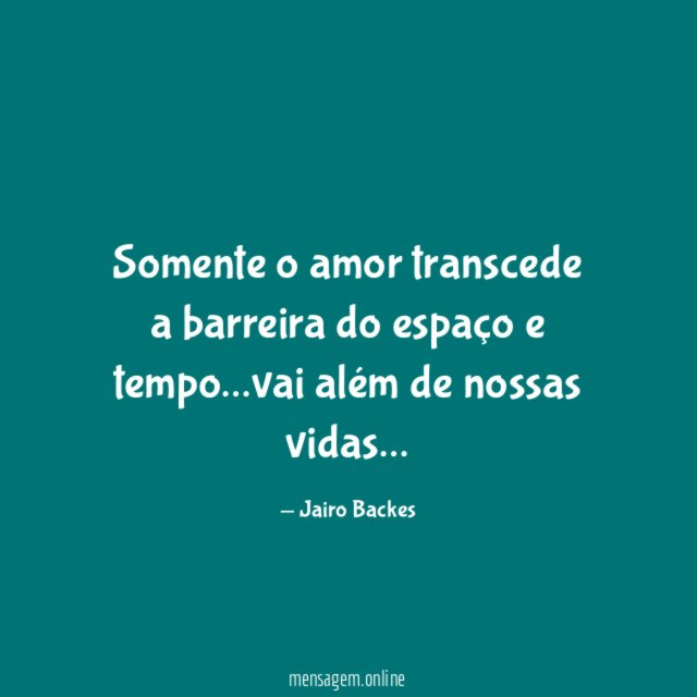 Somente o amor transcede a barreira do espaço e tempo
