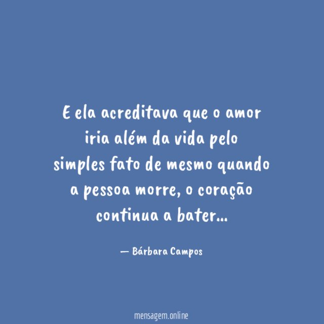 E ela acreditava que o amor iria além