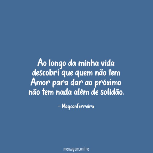 Ao longo da minha vida descobri que quem