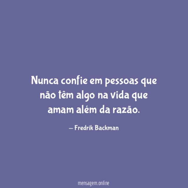 Nunca confie em pessoas que não têm algo