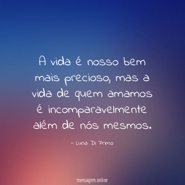 A vida é nosso bem mais precioso