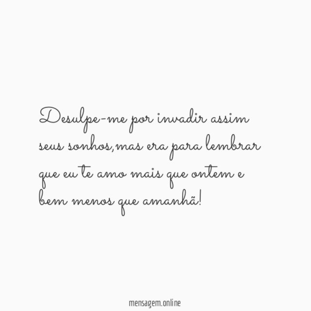 Desulpe-me por invadir assim seus sonhos