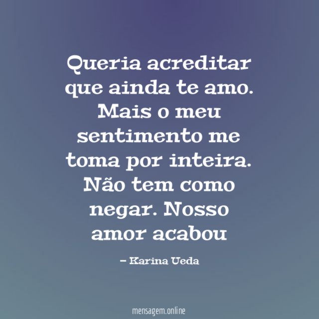 Queria acreditar que ainda te amo