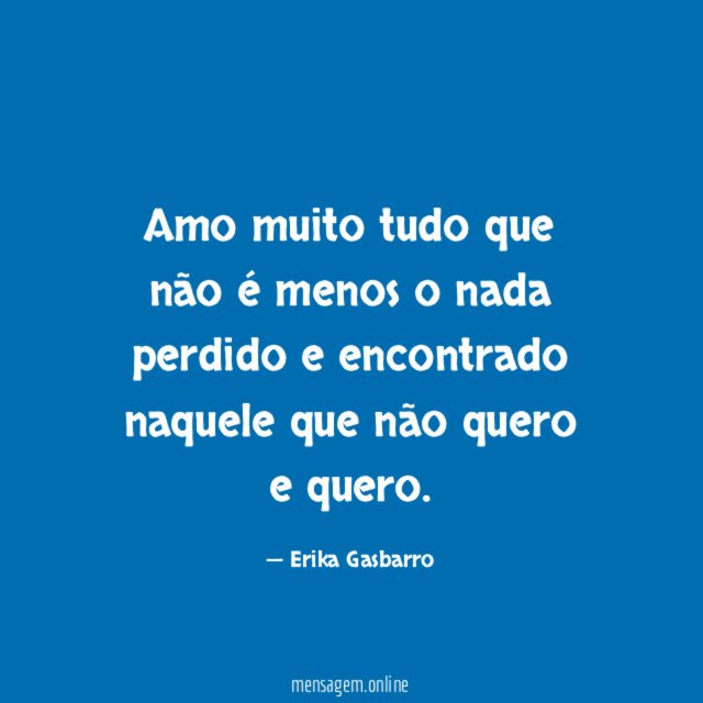 Amo muito tudo que não é menos