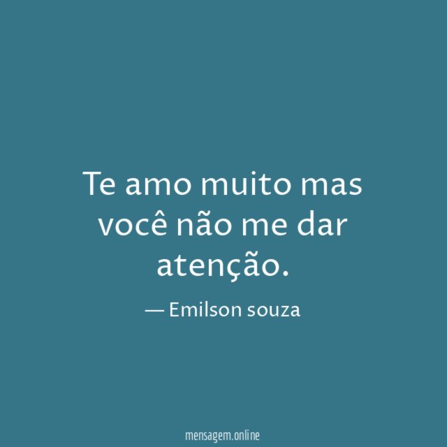Te amo muito mas você não me dar atenção