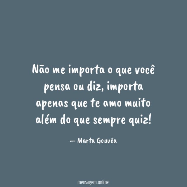 "Não me importa o que você pensa ou diz, importa