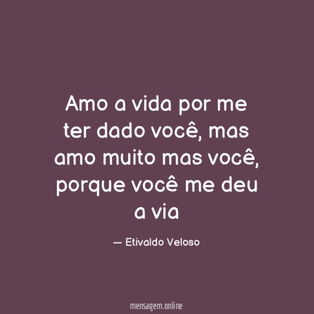 Amo a vida por me ter dado você