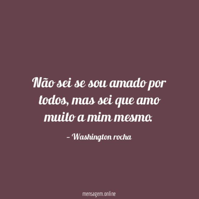 Não sei se sou amado por todos