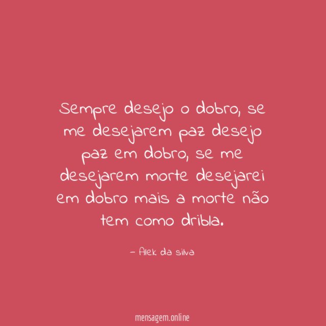 Sempre desejo o dobro