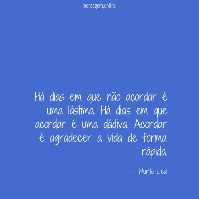 Há dias em que não acordar é uma lástima