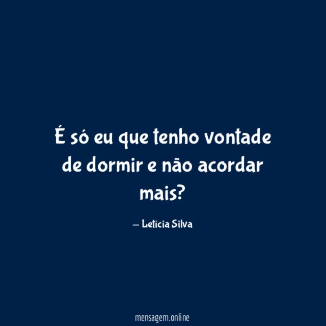 É só eu que tenho vontade de dormir e não acordar mais