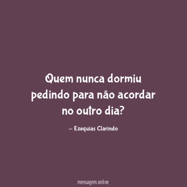 Quem nunca dormiu pedindo para não acordar no outro dia