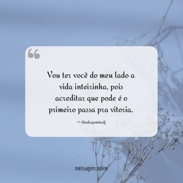 Vou ter você do meu lado a vida inteirinha