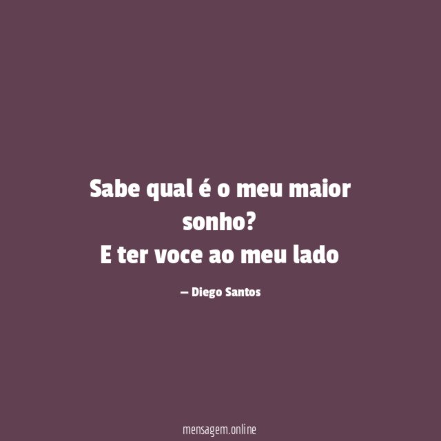 Sabe qual é o meu maior sonho