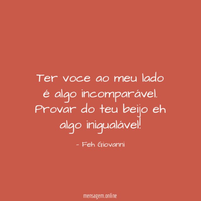 Ter voce ao meu lado é algo incomparável