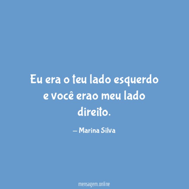 Eu era o teu lado esquerdo e você erao meu lado direito