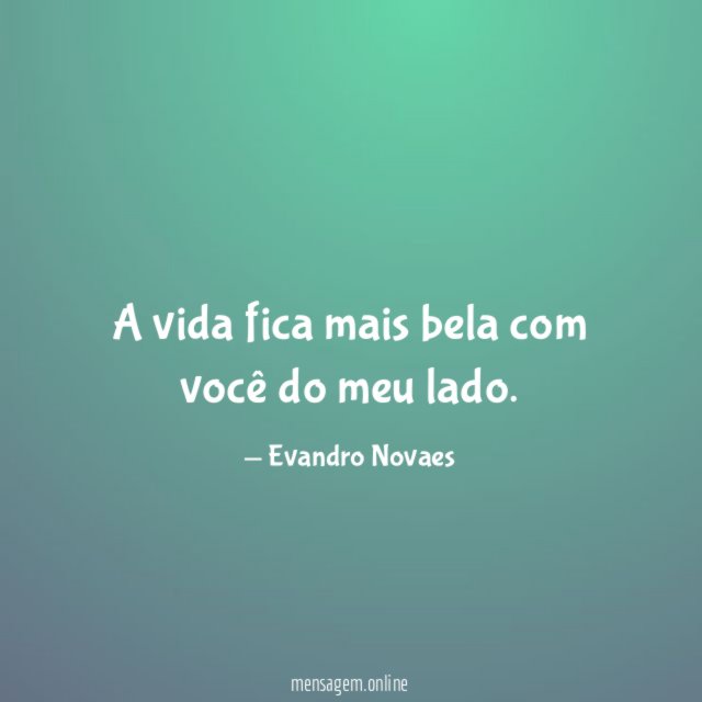 A vida fica mais bela com você do meu lado