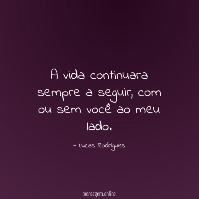 A vida continuara sempre a seguir