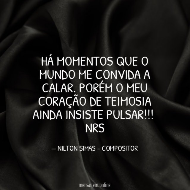 HÁ MOMENTOS QUE O MUNDO ME CONVIDA A CALAR