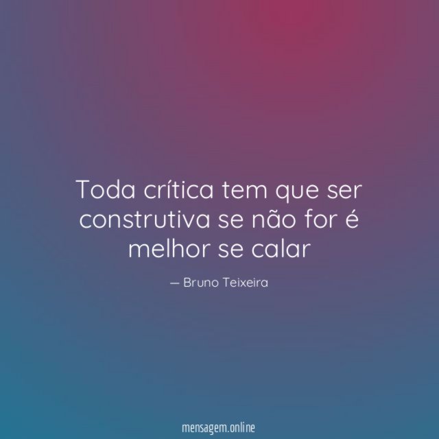 Toda crítica tem que ser construtiva se não