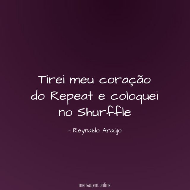 Tirei meu coração do Repeat e coloquei no Shurffle