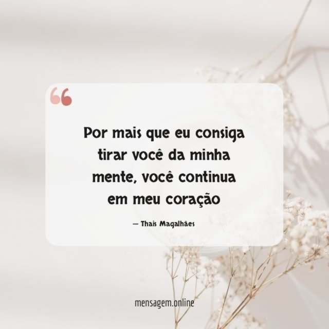 Por mais que eu consiga tirar você da minha mente