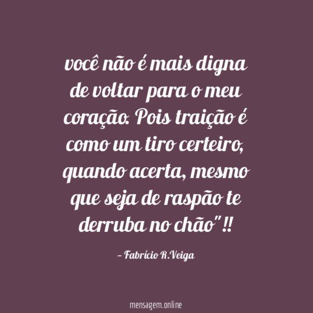 você não é mais digna de voltar para o meu coração