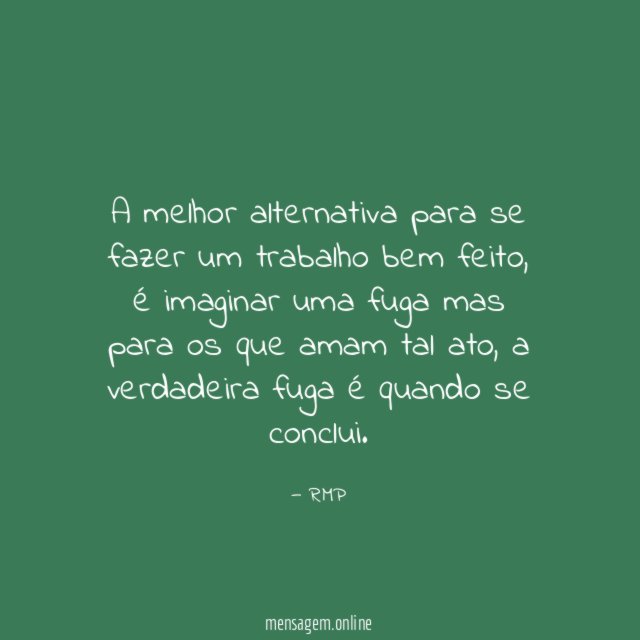 A melhor alternativa para se fazer um trabalho bem feito