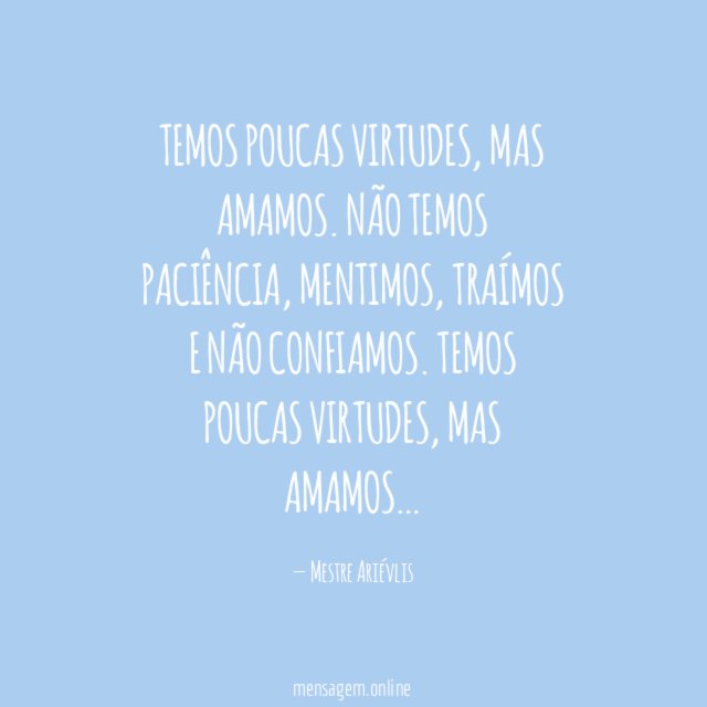 Temos poucas virtudes