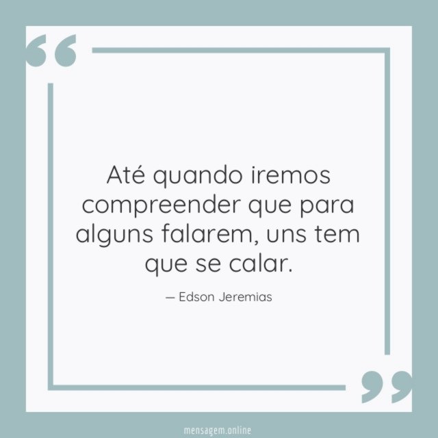 Até quando iremos compreender que para alguns falarem