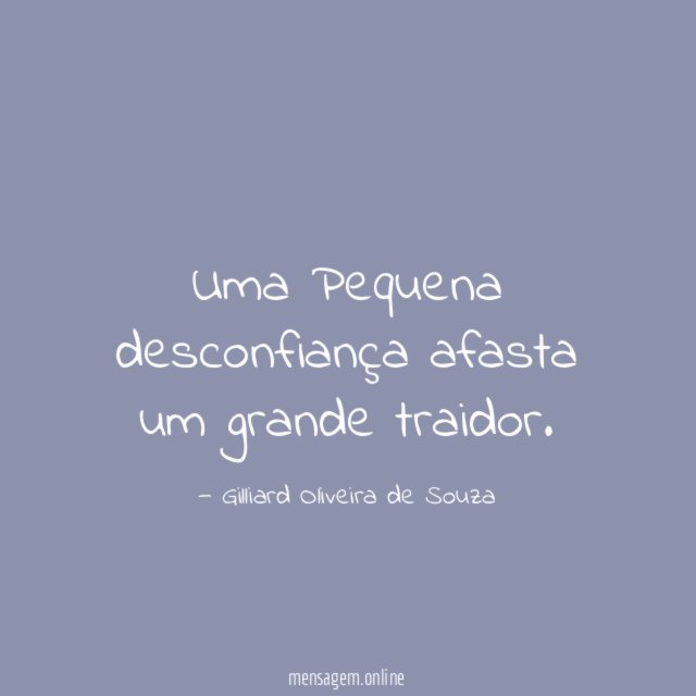 Uma Pequena desconfiança afasta um grande traidor