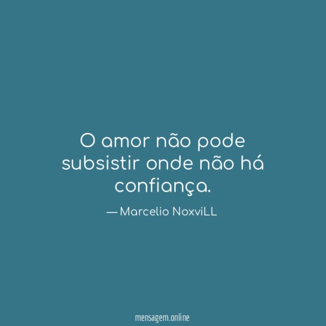 O amor não pode subsistir onde não há confiança