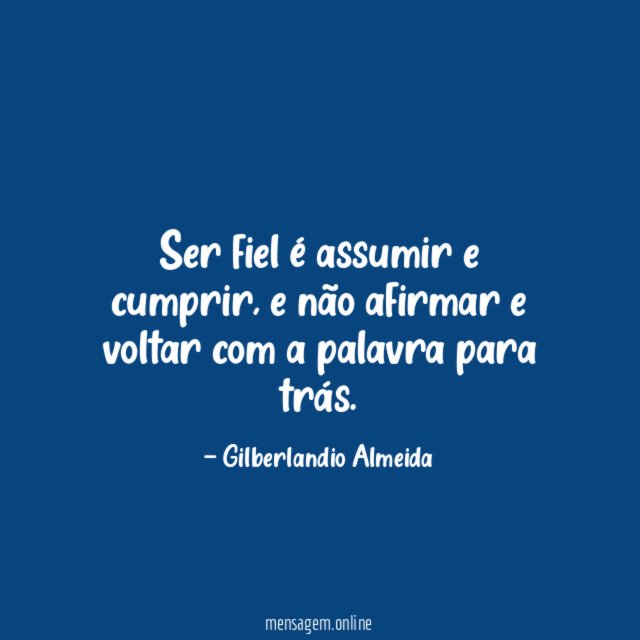 Ser fiel é assumir e cumprir