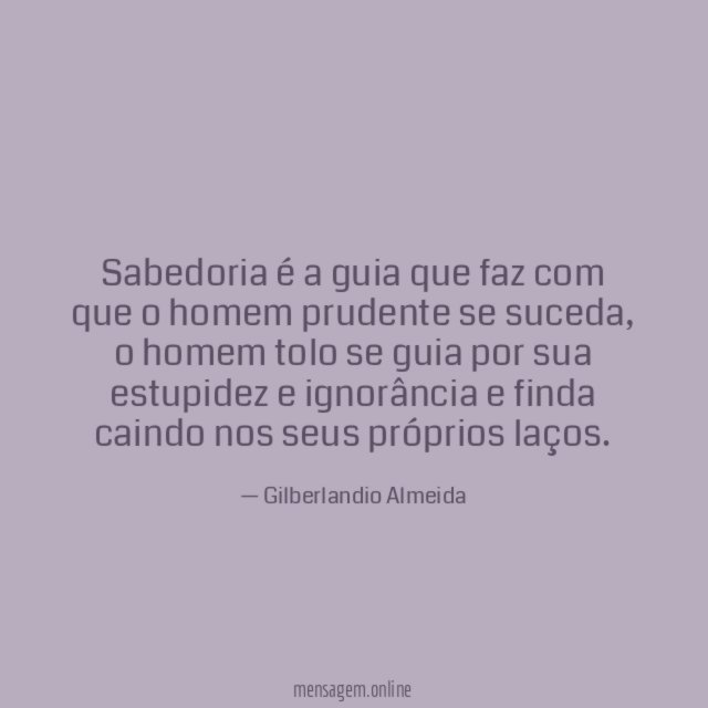 Sabedoria é a guia que faz com que o homem prudente se suceda