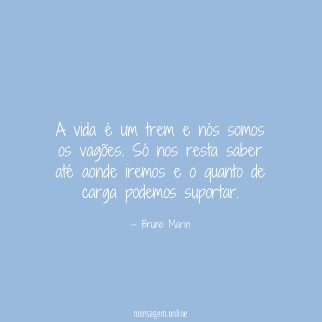 A vida é um trem e nós somos os vagões
