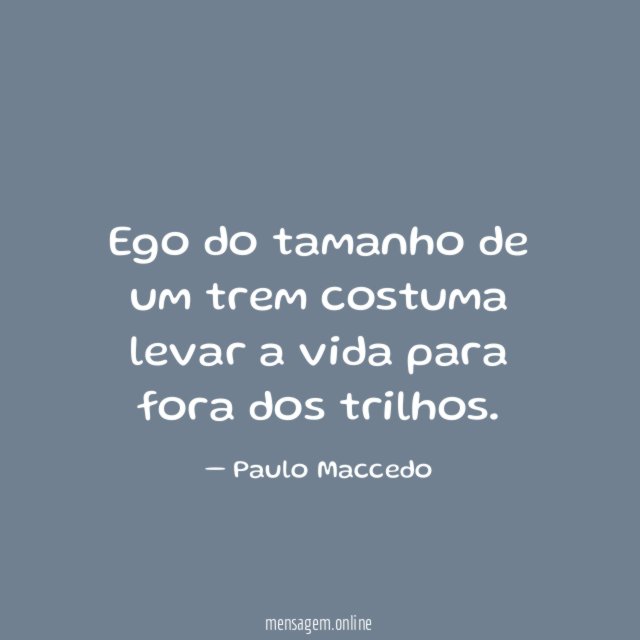 Ego do tamanho de um trem costuma levar
