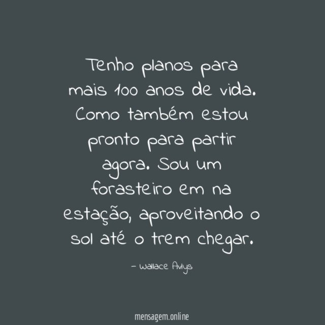 Tenho planos para mais 100 anos de vida