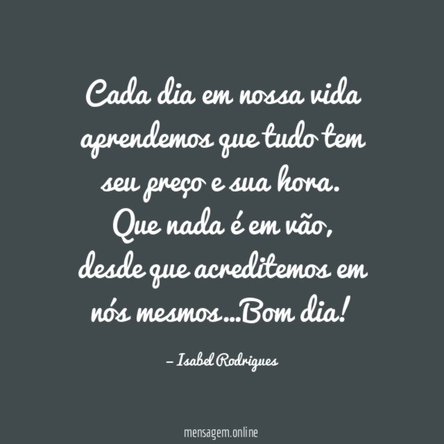 Cada dia em nossa vida aprendemos que tudo